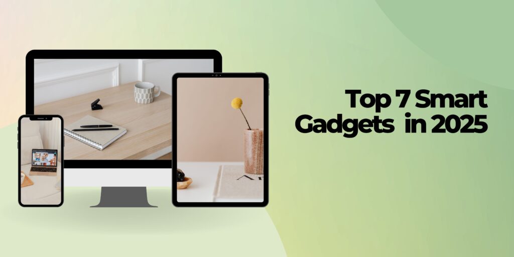 Top smart gadgets of 2025 including smartwatches, foldable phones, and home devices