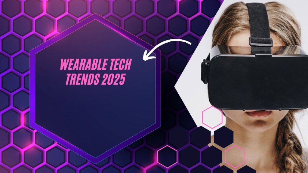 Wearable tech trends 2025 – smartwatches, smart glasses, smart rings, and smart clothing