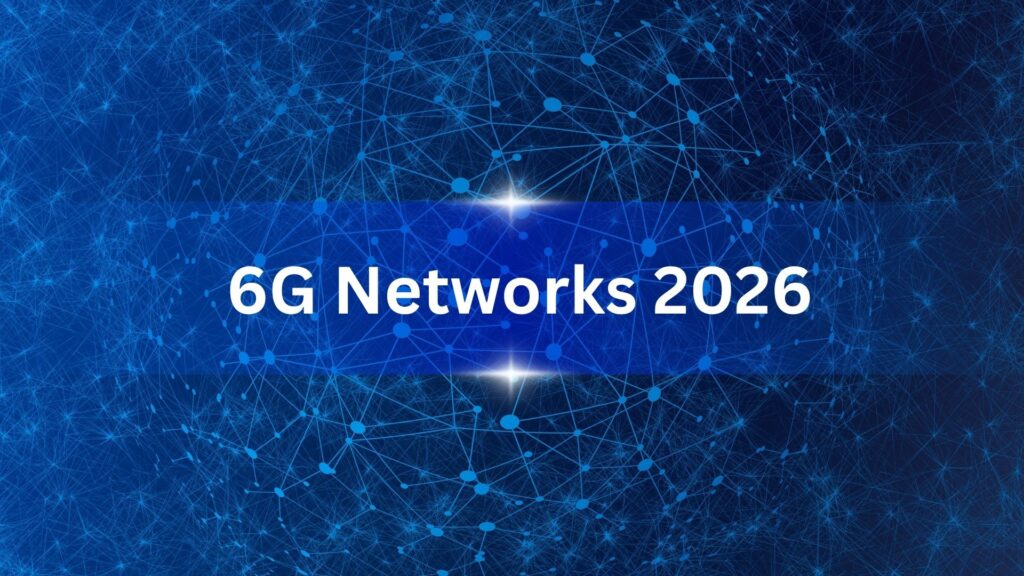 6G Networks in 2026 – Future of Global Connectivity and Smart Technology