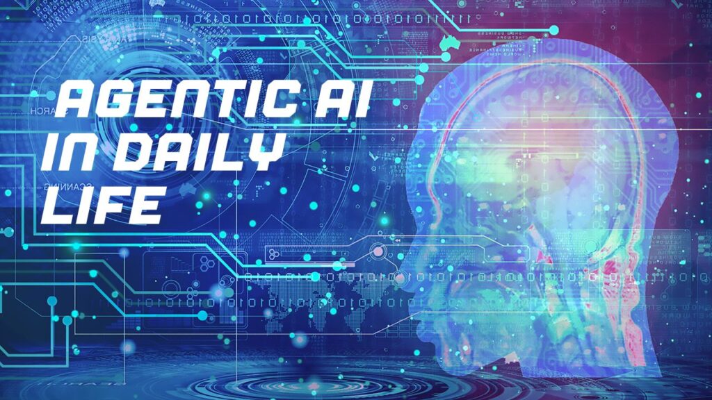 Agentic AI simplifying daily life through smart technology and automation in 2025