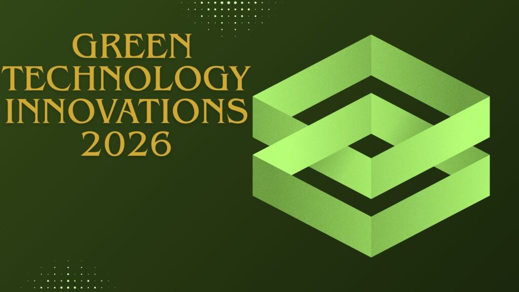 Green Technology Innovations in 2026 showing solar panels, wind energy, and sustainable tech future