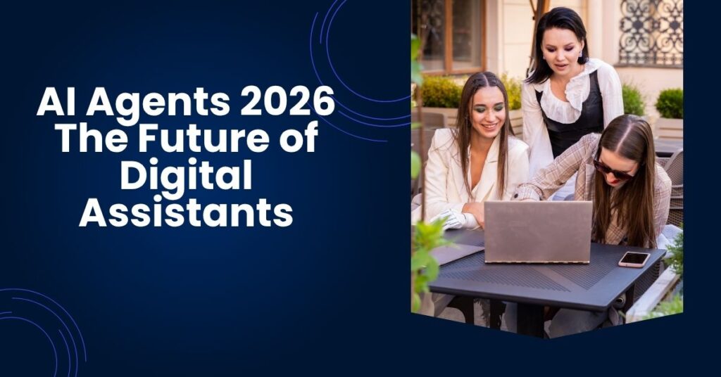 AI agents assisting humans in 2026 — the future of digital assistants and automation