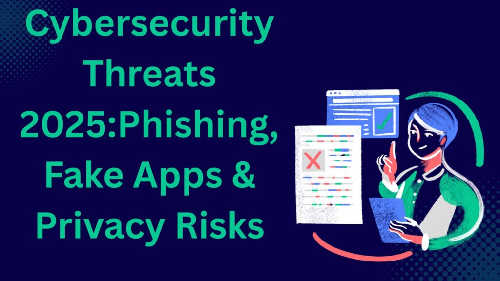 Illustration showing cybersecurity threats in 2025, including phishing scams, fake apps, and online privacy risks.