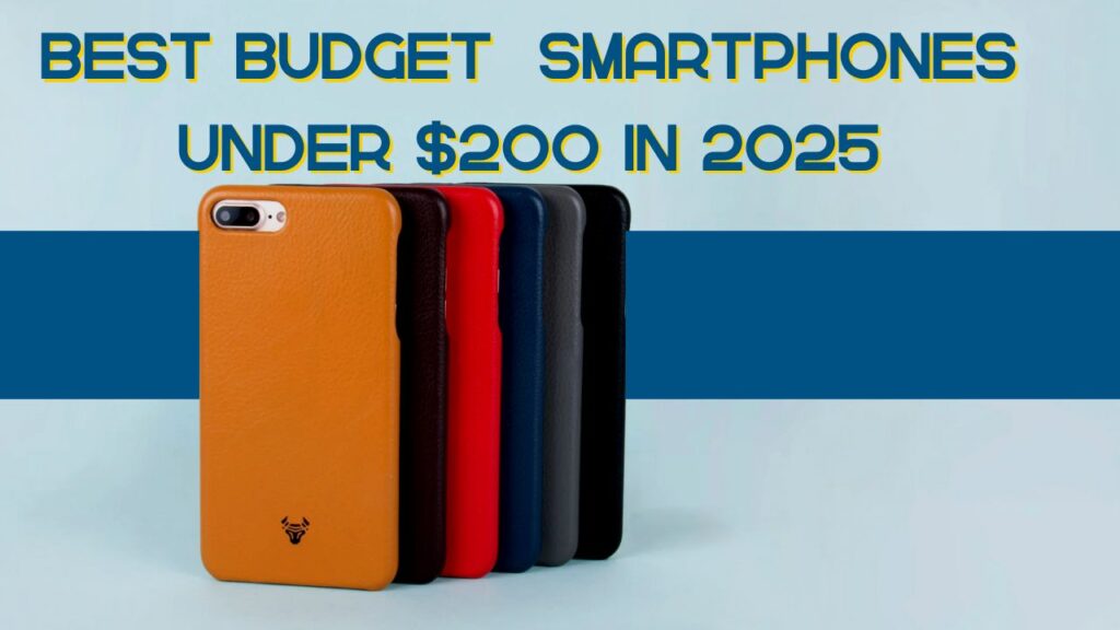 Best budget smartphones under $200 in 2025 for students and everyday users