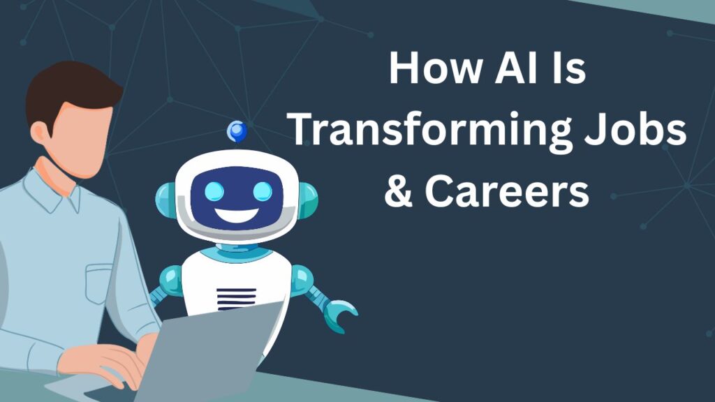 How AI is transforming jobs by changing skills, roles, and careers in the modern workplace