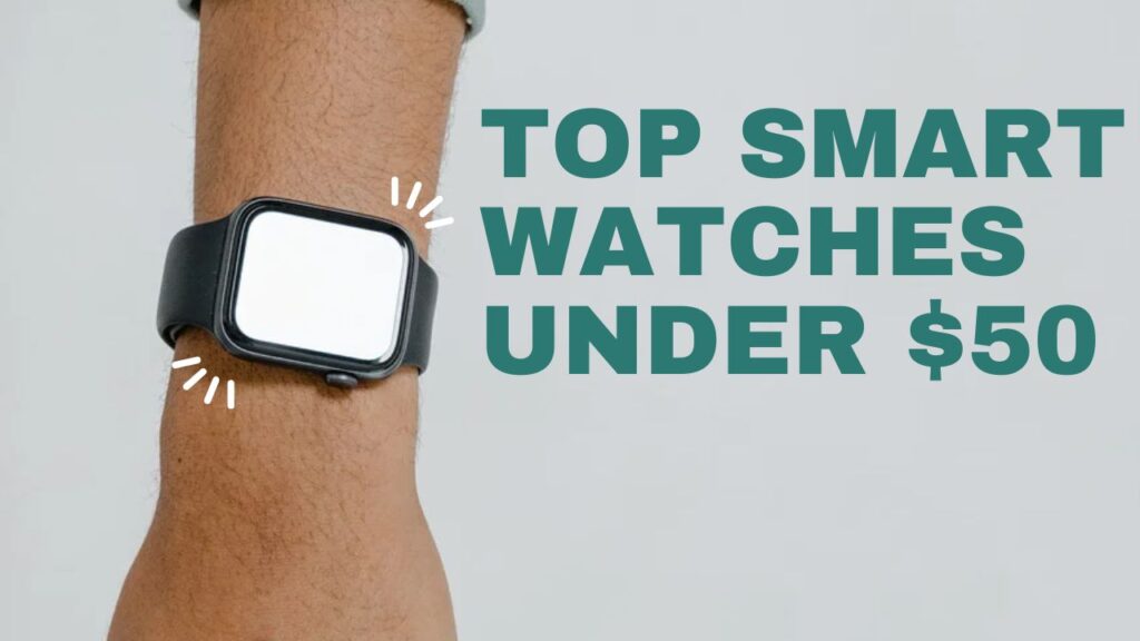 Affordable smartwatches under $50 placed on a table with a clean modern look
