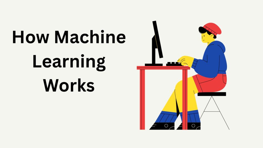 How machine learning works step by step for beginners